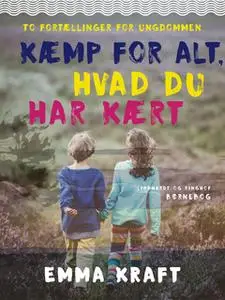 «Kæmp for alt, hvad du har kært» by Emma Kraft