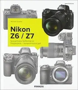 Kamerabuch Nikon Z6/Z7: Spiegelloses Vollformat im Doppelpack – kompromisslos gut