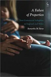 A Failure of Proportion: Non-Consensual Adoption in England and Wales