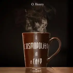 «A Cosmopolite in A Cafe» by O.Henry
