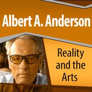 «Reality and the Arts» by Albert A. Anderson