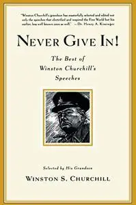 Never give in! : the best of Winston Churchill's speeches