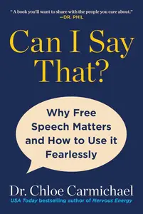Can I Say That?: Why Free Speech Matters and How to Use It Fearlessly