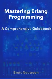 Mastering Erlang Programming: A Comprehensive Guidebook