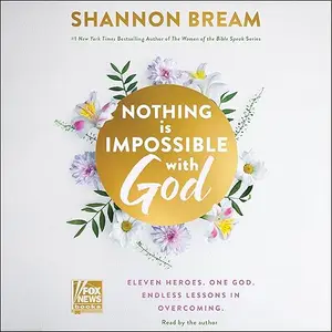 Nothing Is Impossible with God: Eleven Heroes. One God. Endless Lessons in Overcoming. [Audiobook]