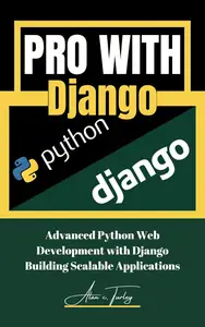 Pro with Django: Advanced Python Web Development with Django - Building Scalable Applications