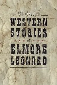 The Complete Western Stories of Elmore Leonard