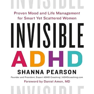 Invisible ADHD: Proven Mood and Life Management for Smart Yet Scattered Women [Audiobook]