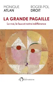 Monique Atlan, Roger-Pol Droit, "La grande pagaille: Le vrai, le faux et notre indifférence"