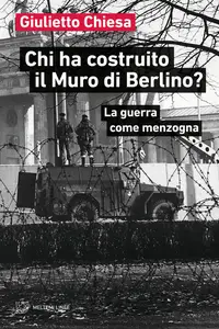 Giulietto Chiesa - Chi ha costruito il Muro di Berlino? La guerra come menzogna