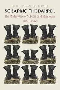 Scraping the Barrel: The Military Use of Substandard Manpower, 1860-1960