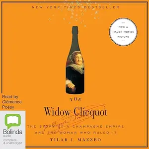 The Widow Clicquot: The Story of a Champagne Empire and the Woman Who Ruled It, 2025 Edition [Audiobook]