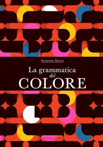 La grammatica del colore - Marina Nelli