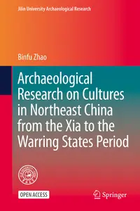 Archaeological Research on Cultures in Northeast China from the Xia to the Warring States Period