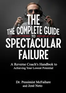 THE COMPLETE GUIDE TO SPECTACULAR FAILURE