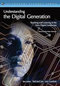 Understanding the Digital Generation: Teaching and Learning in the New Digital Landscape