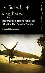 In Search of Legitimacy : How Outsiders Become Part of the Afro-Brazilian Capoeira Tradition