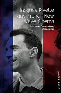 Jacques Rivette and French New Wave Cinema: Interviews, Conversations, Chronologies