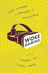 Woke Gaming: Digital Challenges to Oppression and Social Injustice