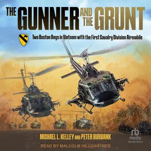 The Gunner and the Grunt: Two Boston Boys in Vietnam With the First Calvary Division Airmobile