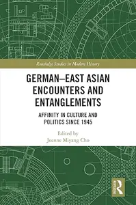 German-East Asian Encounters and Entanglements: Affinity in Culture and Politics Since 1945