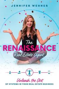 The Renaissance Real Estate Agent: Unleash the Art of Systems In Your Real Estate Business