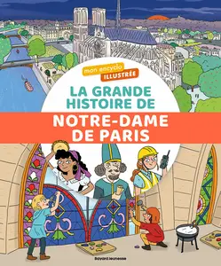 Mon Encyclo Illustrée - La Grande Histoire De Notre-Dame De Paris