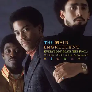 The Main Ingredient - Everybody Plays The Fool: The Best Of The Main Ingredient (2005)