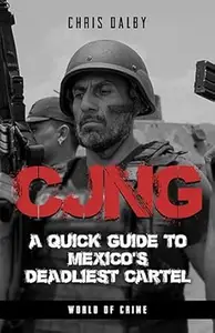 CJNG: A Quick Guide to Mexico's Deadliest Cartel