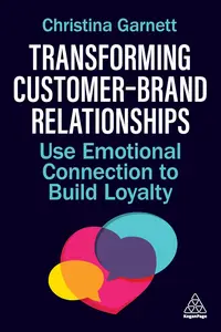 Transforming Customer–Brand Relationships: Use Emotional Connection To Build Loyalty