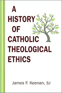A History of Catholic Theological Ethics
