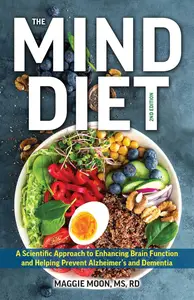 The MIND Diet: 2nd Edition: A Scientific Approach to Enhancing Brain Function and Helping Prevent Alzheimer's