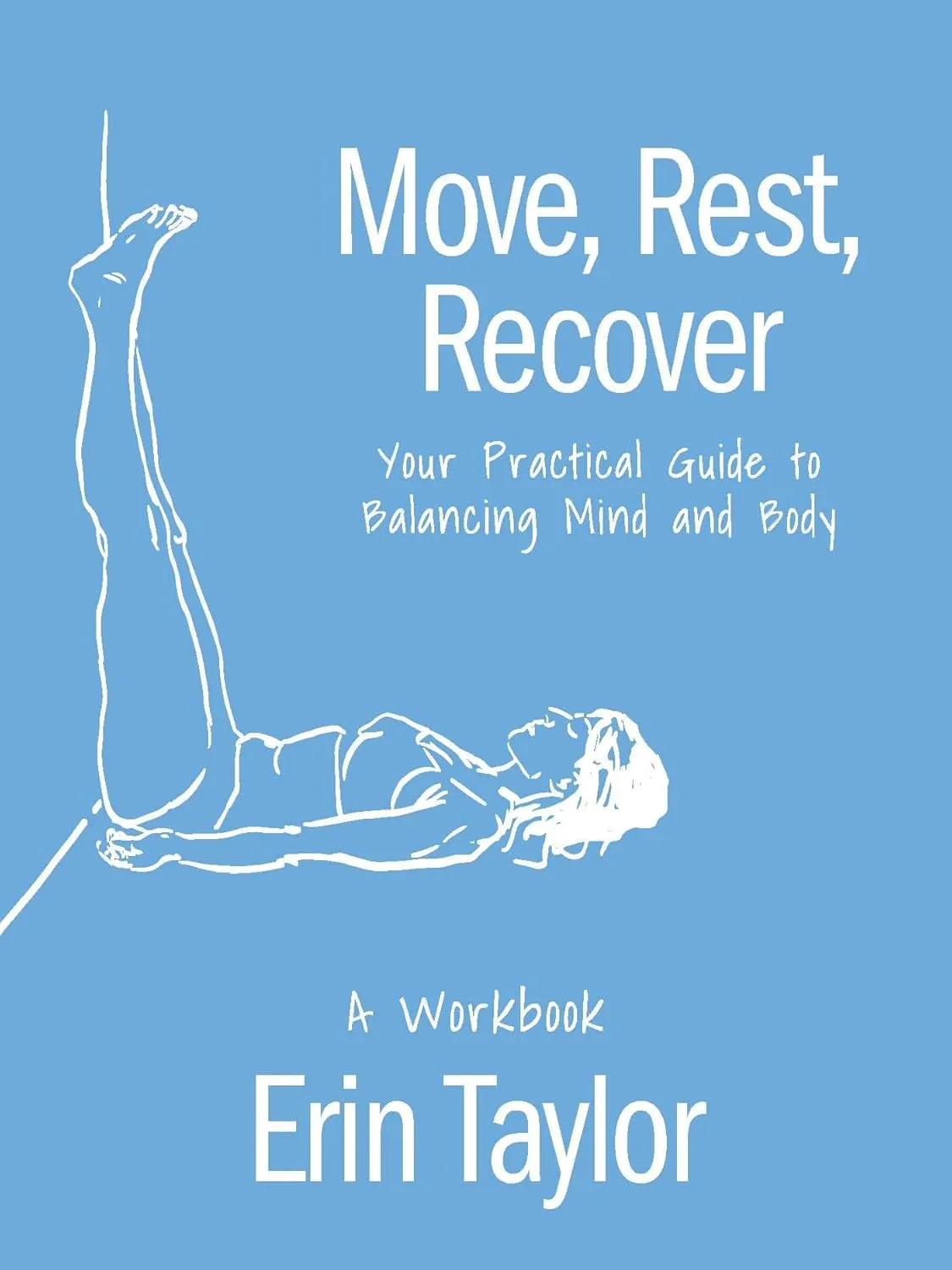 Move, Rest, Recover: A Workbook: Your Practical Guide to Balancing Mind and Body