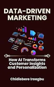 DATA-DRIVEN MARKETING: How AI Transforms Customer Insights and Personalization
