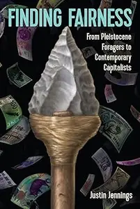 Finding Fairness: From Pleistocene Foragers to Contemporary Capitalists