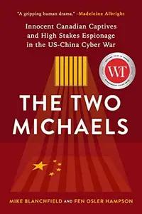 The Two Michaels: Innocent Canadian Captives and High Stakes Espionage in the US-China Cyber War