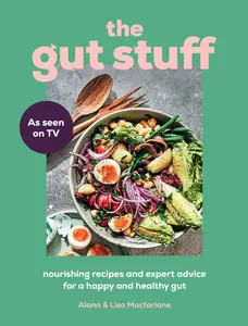 The Gut Stuff: The new gut-health and cookbook to understand your body and transform your gut