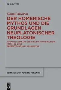 Der Homerische Mythos und die Grundlagen neuplatonischer Theologie: Proklos’ Traktat über die Dichtung Homers