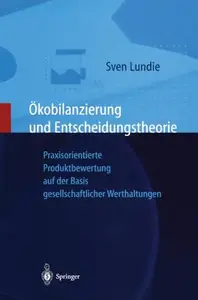 Ökobilanzierung und Entscheidungstheorie: Praxisorientierte Produktbewertung auf der Basis gesellschaftlicher Werthaltungen