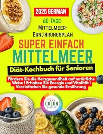 Super einfach Mittelmeer Diät-Kochbuch für Senioren: Einfache, nahrhafte Rezepte für Senioren zur Förderung der Herzgesundheit