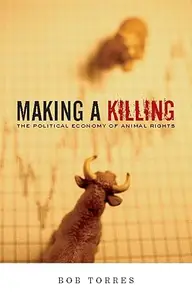 Making A Killing: The Political Economy of Animal Rights