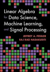 Linear Algebra for Data Science, Machine Learning, and Signal Processing