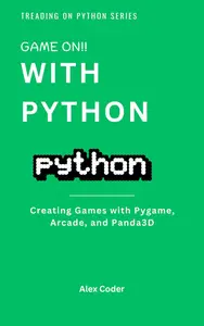 Game On! with Python: Creating Games with Pygame, Arcade, and Panda3D