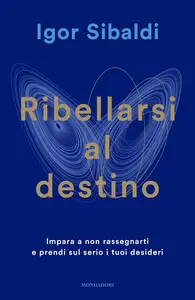 Igor Sibaldi - Ribellarsi al destino