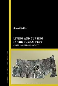 Living and Cursing in the Roman West: Curse Tablets and Society