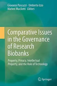 Comparative Issues in the Governance of Research Biobanks: Property, Privacy, Intellectual Property, and the Role of Technology