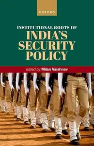 Institutional Roots of India's Security Policy