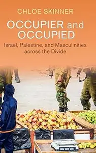 Occupier and Occupied: Israel, Palestine, and Masculinities across the Divide