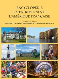 Laurent Turgeon, Yves Bergeron, Martin Fournier, "Encyclopédie des patrimoines de l'Amérique française"