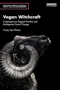 Vegan Witchcraft: Contemporary Magical Practice and Multispecies Social Change